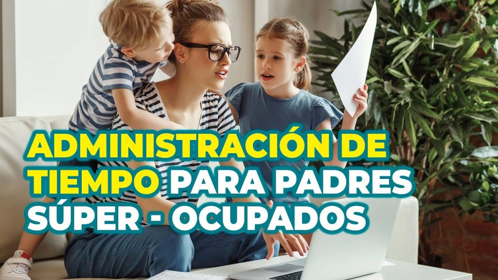 5 Estrategias Efectivas de Gestión del Tiempo para Padres de Niños ...