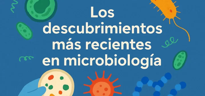Los descubrimientos más recientes en microbiología