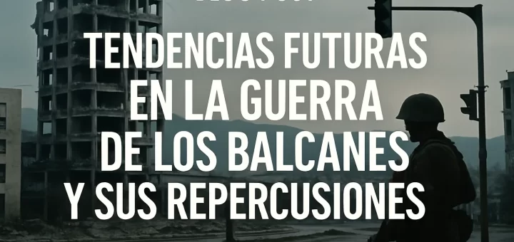 tendencias futuras en La guerra de los Balcanes y sus repercusiones