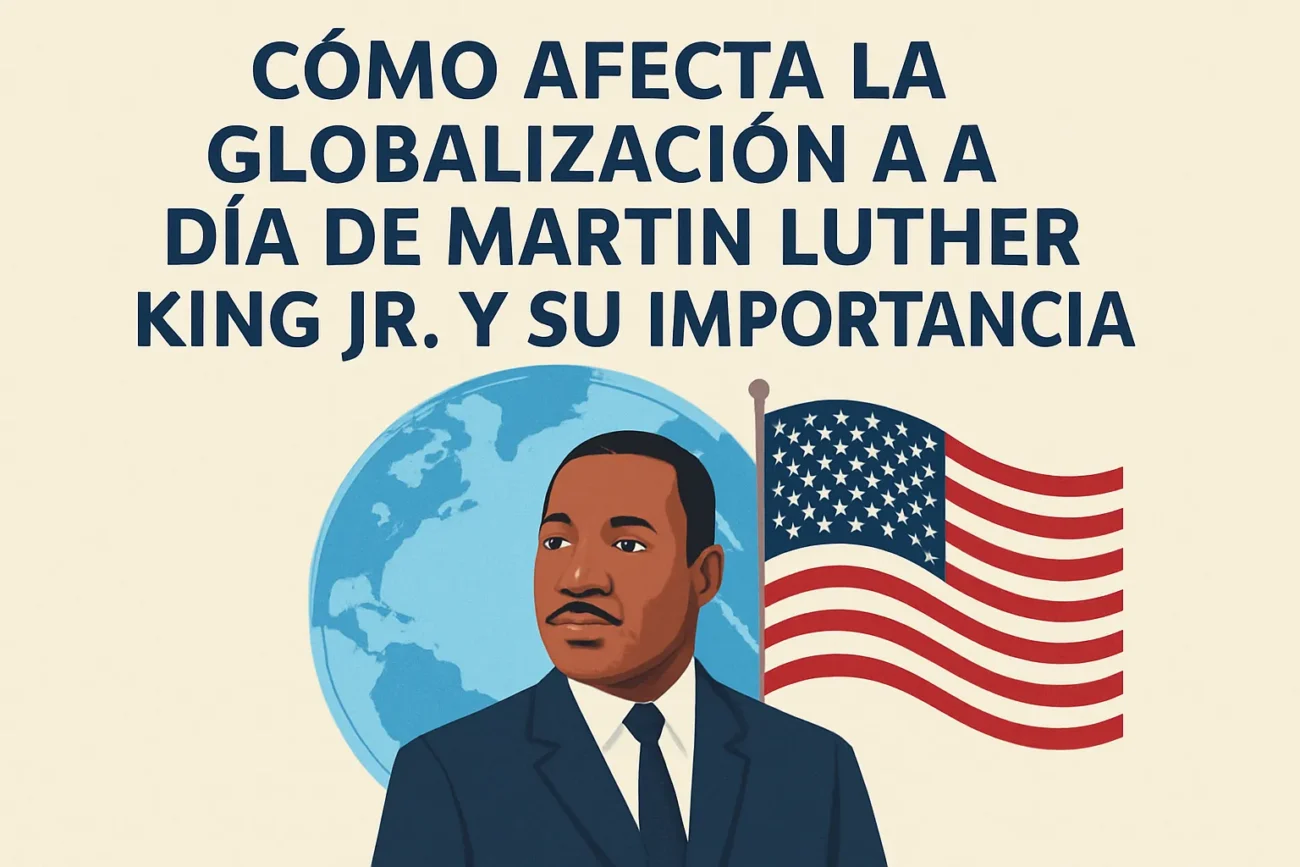 como-afecta-la-globalizacion-a-Dia-de-Martin-Luther-King-Jr-y-su-importancia | ComunicaTech.Com cómo afecta la globalización a Día de Martin Luther King Jr. y su importancia