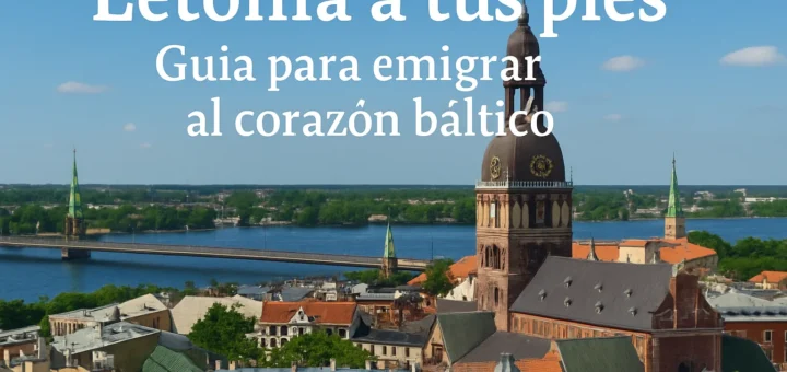 Letonia a tus pies: Guía para emigrar al corazón báltico