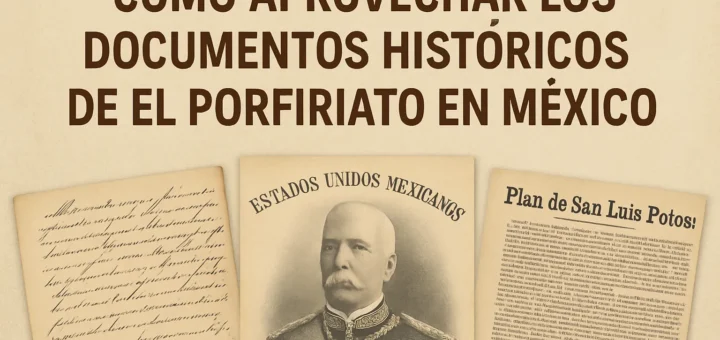 cómo aprovechar los documentos históricos de El Porfiriato en México